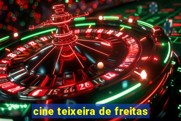 cine teixeira de freitas